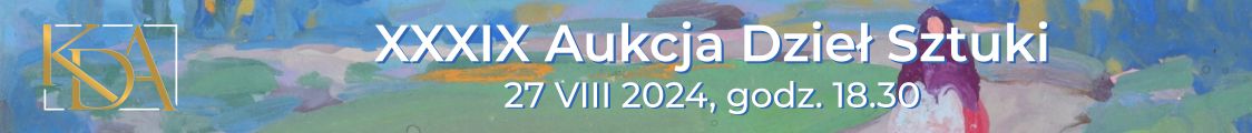XXXIX Aukcja Dzieł Sztuki - sztuka dawna i wsp&oacute;łczesna, Krakowski Dom Aukcyjny